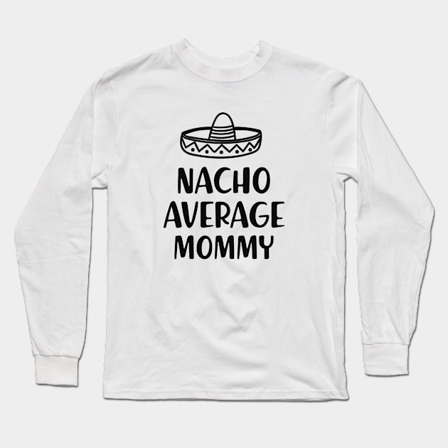 Mommy - Nacho average mommy Long Sleeve T-Shirt by KC Happy Shop